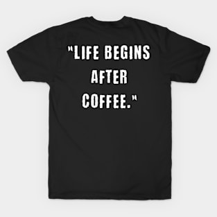 Life begins after coffee T-Shirt